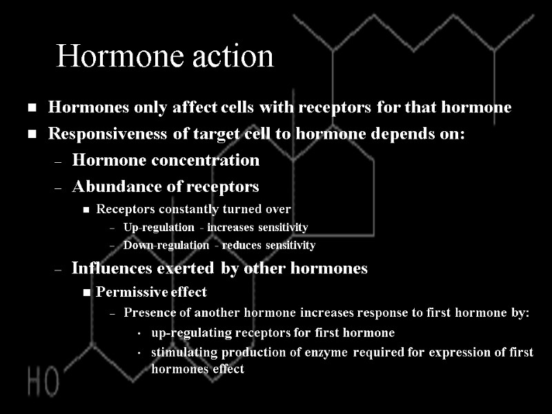 Hormone action  Hormones only affect cells with receptors for that hormone Responsiveness of